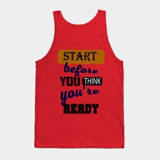 Start before you think you're ready Tank Top